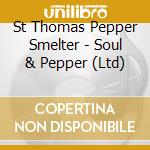 St Thomas Pepper Smelter - Soul & Pepper (Ltd) cd