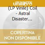 (LP Vinile) Coil - Astral Disaster Sessions Un/Finished Musics Vol. 2 lp vinile