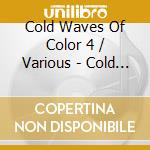 Cold Waves Of Color 4 / Various - Cold Waves Of Color 4 / Various cd