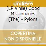 (LP Vinile) Good Missionaries (The) - Pylons vinile