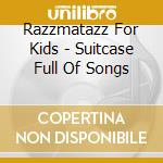 Razzmatazz For Kids - Suitcase Full Of Songs