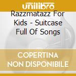 Razzmatazz For Kids - Suitcase Full Of Songs cd