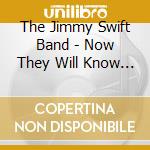 The Jimmy Swift Band - Now They Will Know We Were Here cd