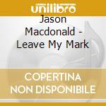 Jason Macdonald - Leave My Mark