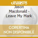 Jason Macdonald - Leave My Mark cd