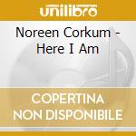 Noreen Corkum - Here I Am cd musicale di Noreen Corkum