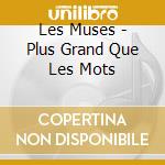 Les Muses - Plus Grand Que Les Mots cd