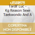 Tardif Luc - Kg Reason Sexe Taekwondo And A cd