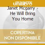 Janet Mcgarry - He Will Bring You Home cd musicale di Janet Mcgarry