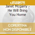 Janet Mcgarry - He Will Bring You Home cd