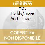 Hot Toddy/Isaac And - Live At The Black Box (C (Ob cd
