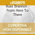 Russ Brannon - From Here To There cd