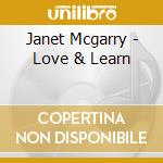 Janet Mcgarry - Love & Learn cd musicale di Janet Mcgarry