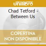 Chad Tetford - Between Us cd