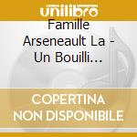 Famille Arseneault La - Un Bouilli Acadien cd