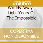 Worlds Away - Light Years Of The Impossible cd musicale di Worlds Away