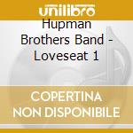 Hupman Brothers Band - Loveseat 1 cd musicale di Hupman Brothers Band