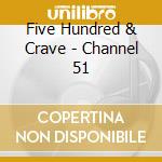Five Hundred & Crave - Channel 51 cd