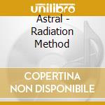 Astral - Radiation Method cd musicale di Astral