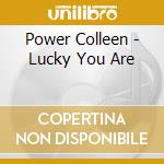 Power Colleen - Lucky You Are cd
