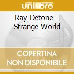 Ray Detone - Strange World cd