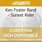 Ken Foster Band - Sunset Rider cd musicale di Ken Foster Band