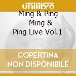 Ming & Ping - Ming & Ping Live Vol.1 cd
