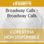 Broadway Calls - Broadway Calls cd musicale di Broadway Calls
