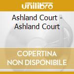 Ashland Court - Ashland Court cd musicale di Ashland Court