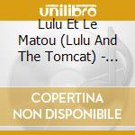 Lulu Et Le Matou (Lulu And The Tomcat) - Faites De La Musique!