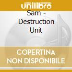 Sam - Destruction Unit cd