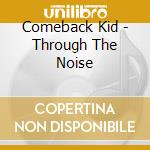 Comeback Kid - Through The Noise cd