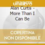 Alan Curtis - More Than I Can Be cd