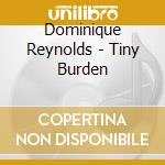 Dominique Reynolds - Tiny Burden cd