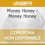 Money Honey - Money Honey cd musicale di Money Honey