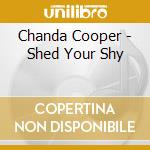 Chanda Cooper - Shed Your Shy cd musicale di Chanda Cooper