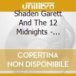 Shaden Garett And The 12 Midnights - Shaden Garett And The 12 Midnights cd musicale di Shaden Garett And The 12 Midnights
