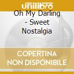 Oh My Darling - Sweet Nostalgia cd musicale di Oh My Darling