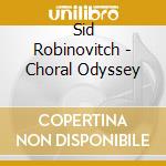 Sid Robinovitch - Choral Odyssey cd