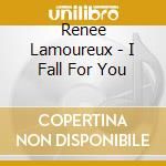 Renee Lamoureux - I Fall For You cd musicale di Renee Lamoureux
