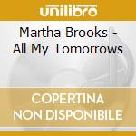 Martha Brooks - All My Tomorrows cd musicale di Martha Brooks