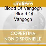 Blood Of Vangogh - Blood Of Vangogh cd