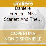 Danielle French - Miss Scarlett And The Madmen: Dark Love Songs cd musicale di Danielle French