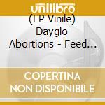 (LP Vinile) Dayglo Abortions - Feed Us A Fetus lp vinile di Dayglo Abortions