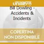 Bill Dowling - Accidents & Incidents cd