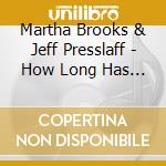 Martha Brooks & Jeff Presslaff - How Long Has This Been Going On? cd musicale di Martha Brooks & Jeff Presslaff