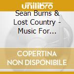 Sean Burns & Lost Country - Music For Taverns, Bars, And Honky Tonks cd musicale di Sean Burns & Lost Country