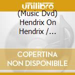 (Music Dvd) Hendrix On Hendrix / Various cd musicale
