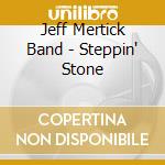 Jeff Mertick Band - Steppin' Stone cd