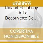 Roland Et Johnny - A La Decouverte De L'Acadie cd